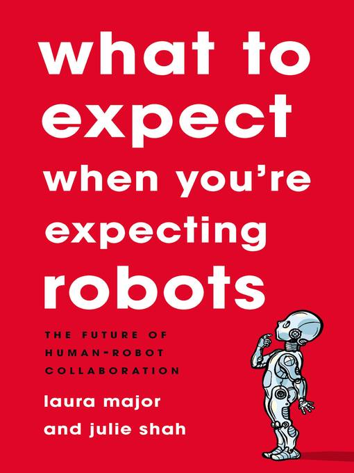 Title details for What to Expect When You're Expecting Robots by Laura Major - Wait list